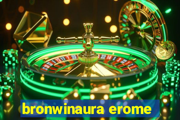 bronwinaura erome