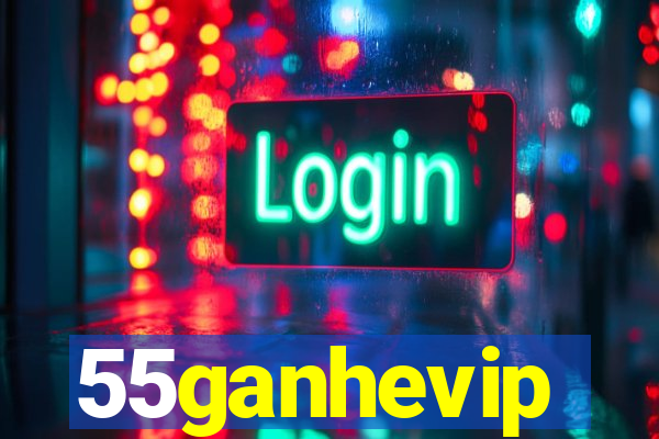 55ganhevip