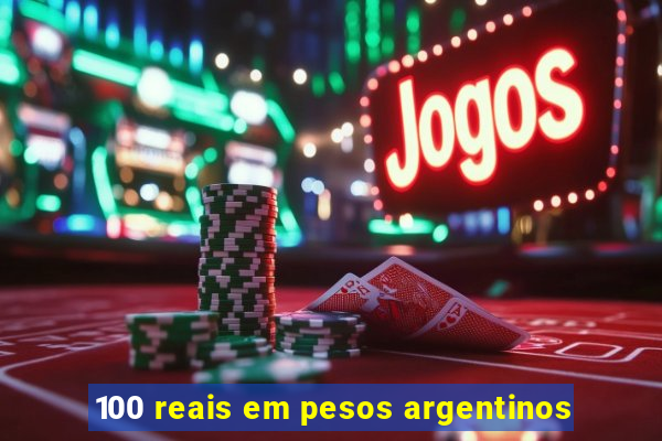 100 reais em pesos argentinos