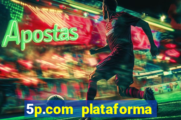 5p.com plataforma de jogos