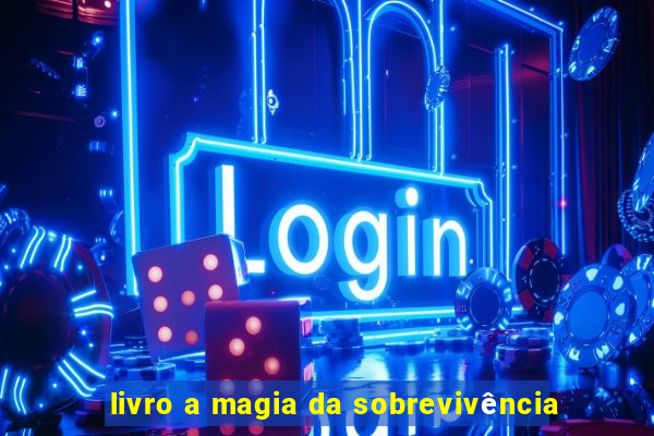 livro a magia da sobrevivência