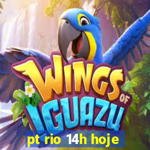 pt rio 14h hoje