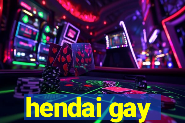 hendai gay