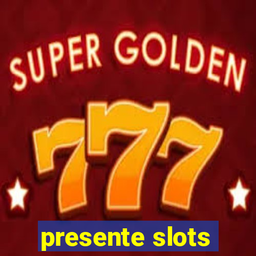 presente slots