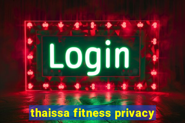 thaissa fitness privacy