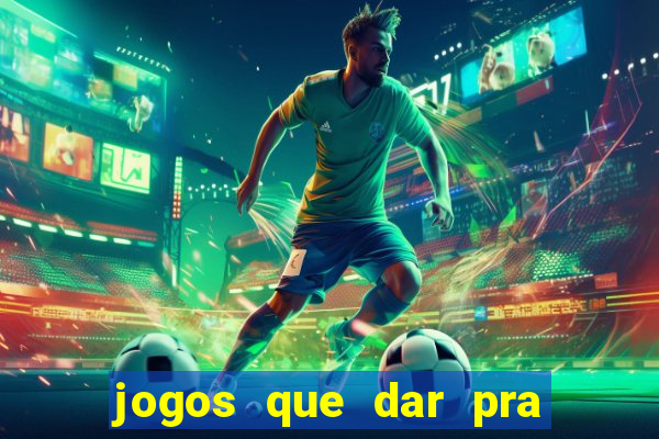 jogos que dar pra ganhar dinheiro