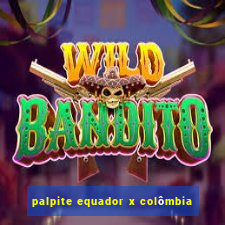 palpite equador x colômbia