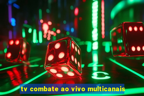 tv combate ao vivo multicanais