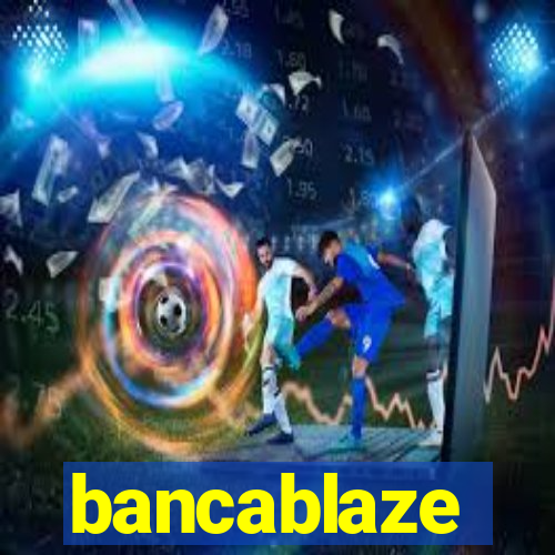 bancablaze