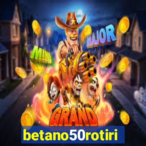 betano50rotiri