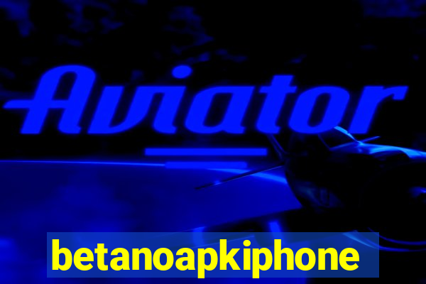 betanoapkiphone