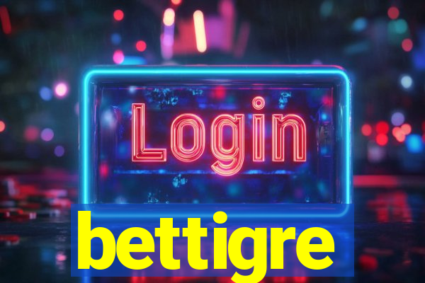 bettigre