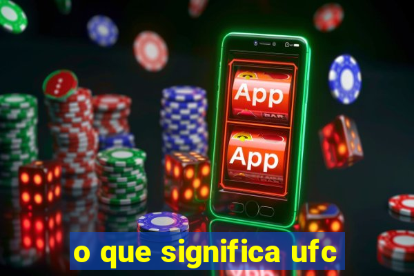 o que significa ufc