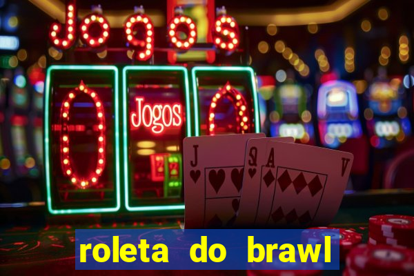 roleta do brawl stars 2024