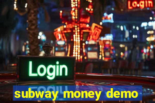 subway money demo