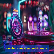 combate ao vivo multicanais