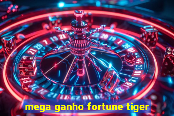 mega ganho fortune tiger