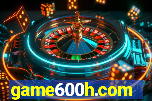 game600h.com