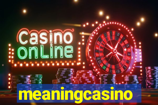 meaningcasino