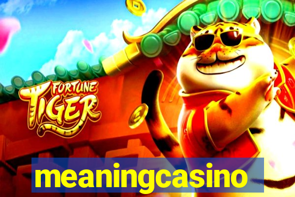 meaningcasino