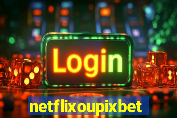 netflixoupixbet