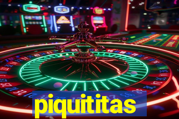 piquititas