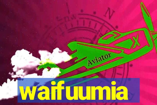 waifuumia